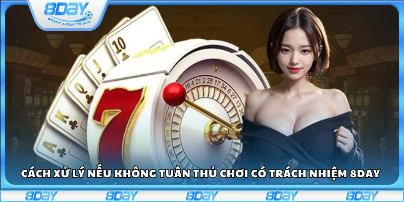Biện pháp áp dụng khi vi phạm chính sách chơi có trách nhiệm
