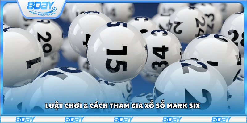 Tìm hiểu luật chơi & cách tham gia xổ số Mark Six